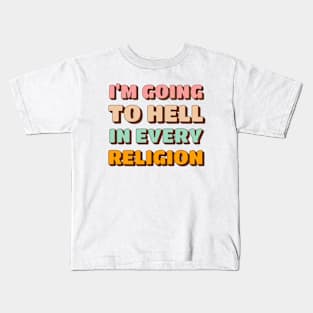 I'm Going To Hell In Every Religion Kids T-Shirt